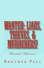 Wanted: Liars, Thieves, & Murderers!: Reward: Heaven!