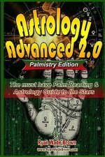 Astrology Advanced 2.0 Palmistry Edition - Black And White Version: The Must Have Palm Reading & Astrology Guide To The Stars