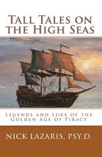 Tall Tales On The High Seas: Legends And Lore Of The Golden Age Of Piracy