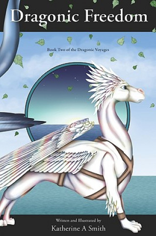 Dragonic Freedom: Book Two Of The Dragonic Voyages
