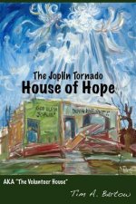 The Joplin Tornado House of Hope: AKA 