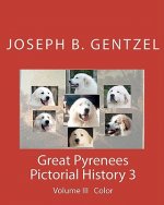 Great Pyrenees Pictorial History: Volume III Color