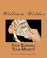Stop Burning Your Money!: How To Save Money Investing Direct