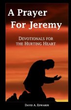 A Prayer For Jeremy: Devotionals For The Hurting Heart
