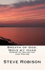 Breath Of God, Move My Hand: Poems Of Salvation And Praise