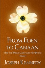 From Eden To Canaan: How The World Came To Be The Way It Is