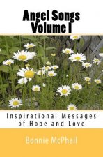 Angel Songs Volume I: Inspirational Messages Of Hope And Love