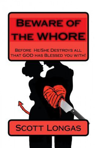 Beware Of The Whore: Before He/She Destroys Everything That God Has Blessed You With!