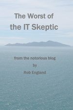 The Worst Of The It Skeptic: From The Notorious Blog