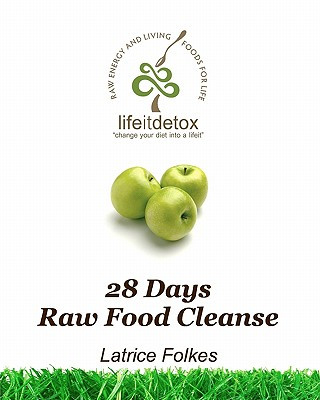 Lifeit Detox 28 Days Raw Food Cleanse: Change Your Diet Into A Lifeit!