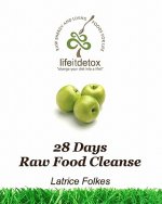 Lifeit Detox 28 Days Raw Food Cleanse: Change Your Diet Into A Lifeit!