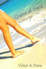 Grains Of Sand: A Collection By Victor A. Davis