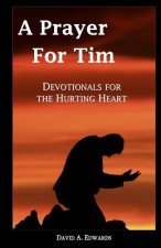 A Prayer For Tim: Devotionals For The Hurting Heart