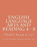 English Language Arts And Reading 4 - 8: Texes Exam # 117