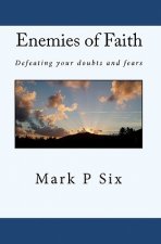 Enemies Of Faith: Defeating Your Doubts And Fears