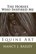 The Horses Who Inspired Me: Equine Art