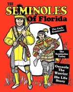 The Seminoles Of Florida: Early Seminoles, Osceola`s Life Story, Today`s Seminoles