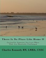 There Is No Place Like Home II: Caring For Someone You Love When They Are Physically Challenged
