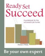 Ready-Set-Succeed: A Guidebook for the Successful Job Hunter