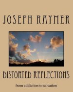 Distorted Reflections: from addiction to salvation