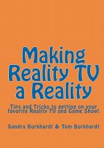 Making Reality TV a Reality: Tips and Tricks to getting on your favorite Reality TV and Game Show!