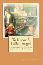 To Know ? Fallen Angel: Understanding the Mind of a Sexual Predator