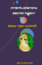 Interplanetary Secret Agent: Book Two: Huppof