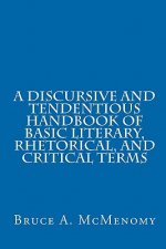 A Discursive and Tendentious Handbook of Basic Literary, Rhetorical, and Critical Terms