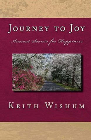 Journey to Joy: Learning Ancient Secrets for Happiness