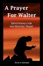 A Prayer for Walter: Devotionals for the Hurting Heart