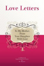 To My Mother, from Your Daughter With Love: A Collection Of Inspirational Love Letters