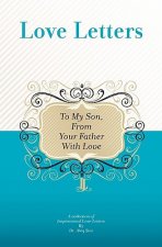 To My Son, From Your Father With Love: A Collection Of Inspirational Love Letters