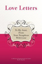 To My Aunt, From Your Newphew With Love: A Collection Of Inspirational Love Letters