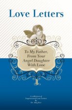 To My Father, From Your Angel Daughter With Love: A Collection Of Inspirational Love Letters