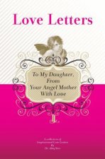 To My Daughter, From Your Angel Mother With Love: A Collection Of Inspirational Love Letters
