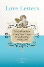 To My Grandson, From Your Angel Grandmother With Love: A Collection Of Inspirational Love Letters