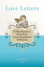 To My Grandson, From Your Angel Grandfather With Love: A Collection Of Inspirational Love Letters