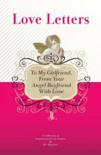 To My Girlfriend, From Your Angel Boyfriend With Love: A Collection Of Inspirational Love Letters