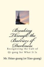 Breaking Through the Barriers of Darkness: Recognizing the Cult of Qi-gong for What It Is