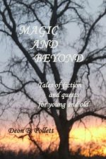 Magic And Beyond: Tales of fiction and quests for young and old