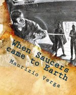 When Saucers came to Earth: The Story of the Italian UFO Landings in the Golden Era of the Flying Saucers