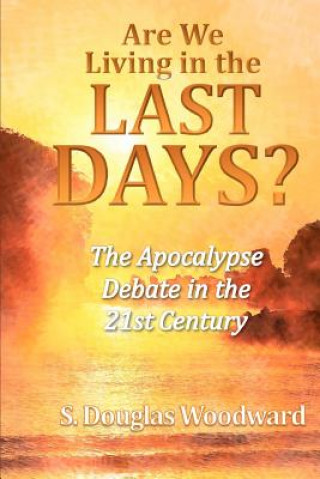 Are We Living in the Last Days?: The Apocalypse Debate in the 21st Century