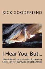 I Hear You, But...: Communication & listening skills Tips for improving all relationships