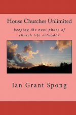 House Churches Unlimited: keeping the next phase of church life orthodox