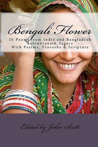 Bengali Flower: 50 Poems from India and Bangladesh with Psalms, Proverbs & Scripture