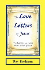 The Love Letters of Jesus: The Bridegroom writes to His Waiting Bride