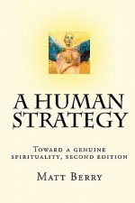 A Human Strategy: Toward a genuine spirituality, second edition