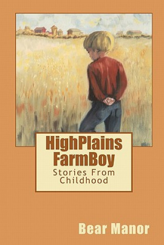 HighPlains FarmBoy: Stories From Childhood