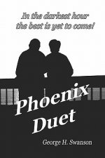 Phoenix Duet: The Rest of the Story - A Father Remembers