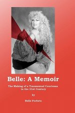 Belle - A Memoir: The Making of a Transsexual Courtesan in the 21st Century